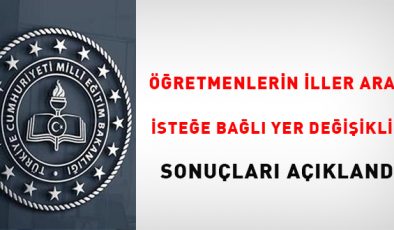 Öğretmenlerin İller Arası Yer Değiştirme Sonuçları Açıklandı